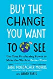 Book Buy the Change You Want to See: Use Your Purchasing Power to Make the World a Better Place free