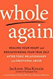 Book Whole Again: Healing Your Heart and Rediscovering Your True Self After Toxic Relationships and Emotional Abuse free