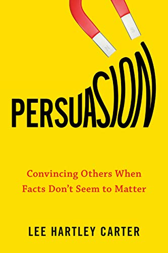 Book Persuasion: Convincing Others When Facts Don't Seem to Matter free