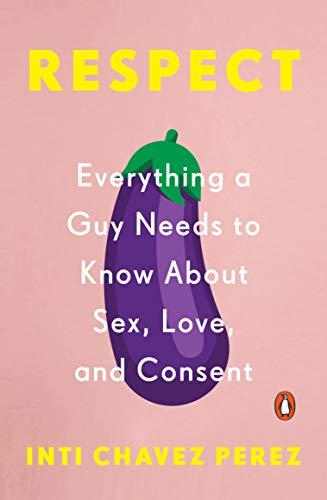 Book Respect: Everything a Guy Needs to Know About Sex, Love, and Consent free