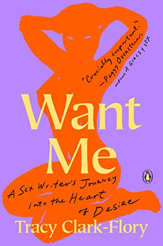 Book Want Me: A Sex Writer's Journey into the Heart of Desire free