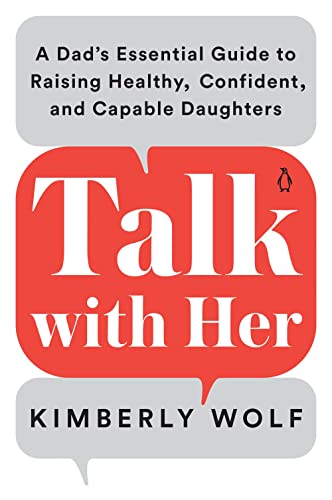 Book Talk with Her: A Dad's Essential Guide to Raising Healthy, Confident, and Capable Daughters free
