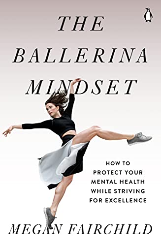 Book The Ballerina Mindset: How to Protect Your Mental Health While Striving for Excellence free