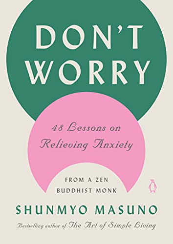Book Don't Worry: 48 Lessons on Relieving Anxiety from a Zen Buddhist Monk free