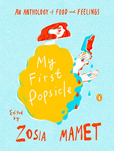 Book My First Popsicle: An Anthology of Food and Feelings free