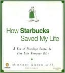 Book How Starbucks Saved My Life: A Son of Privilege Learns to Live Like Everyone Else free