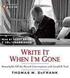 Book Write it When I'm Gone: Remarkable Off-the-Record Conversations with Gerald R. Ford free