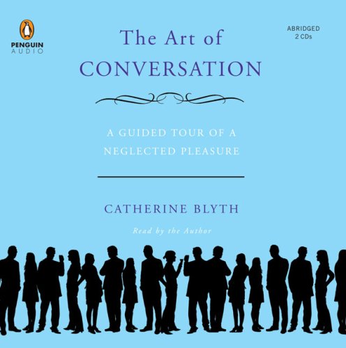 Book The Art of Conversation: A Guided Tour of a Neglected Pleasure free
