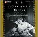 Book Not Becoming My Mother: and Other Things She Taught Me Along the Way free