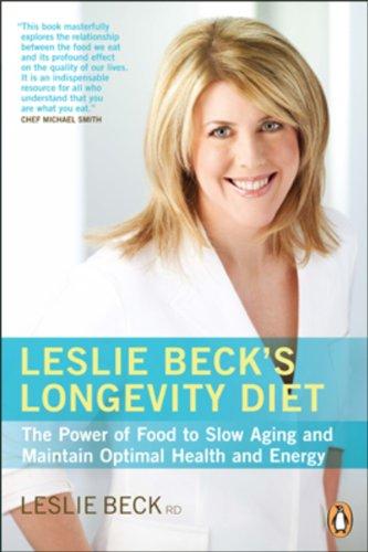 Book Leslie Beck's Longevity Diet: The Power Of Food To Slow Aging And Maintain Optimal Health And free