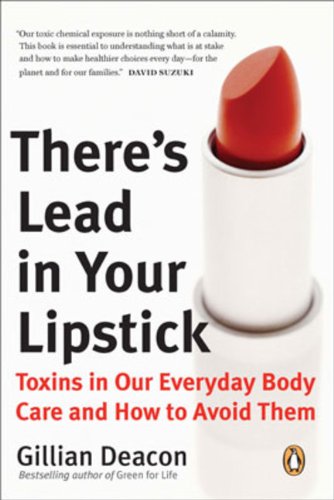 Book There's Lead in Your Lipstick: Toxins In Our Everyday Body Care And How To Avoid Them free