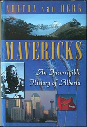 Book Mavericks: An Incorrigable History Of Alberta free