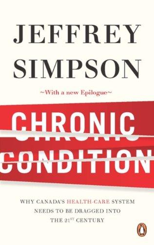 Book Chronic Condition: Why Canada's Health Care System Needs To Be Dragged Into The 21c free