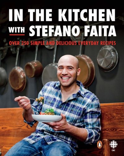 Book In the Kitchen with Stefano Faita: Over 250 Simple And Delicious Everyday Recipes free
