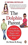Book The Dolphin Parent: A Guide to Raising Healthy, Happy, and Self-Motivated Kids free