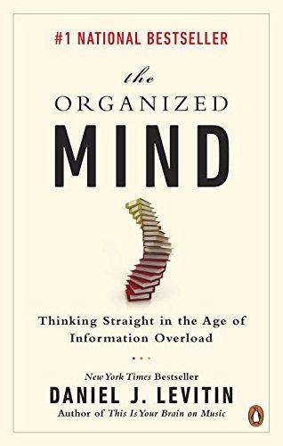Book The Organized Mind: Thinking Straight in the Age of Information Overload free