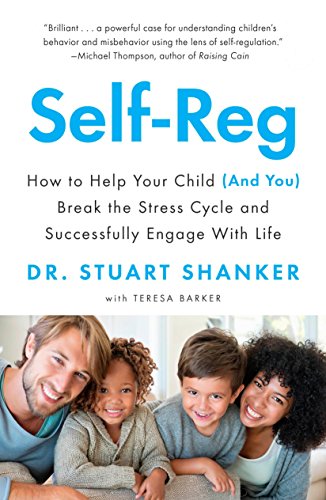 Book Self-Reg: How to Help Your Child (and You) Break the Stress Cycle and Successfully Engage with Life free