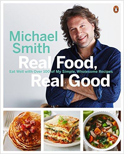 Book Real Food, Real Good: Eat Well With Over 100 of My Simple, Wholesome Recipes: A Cookbook free