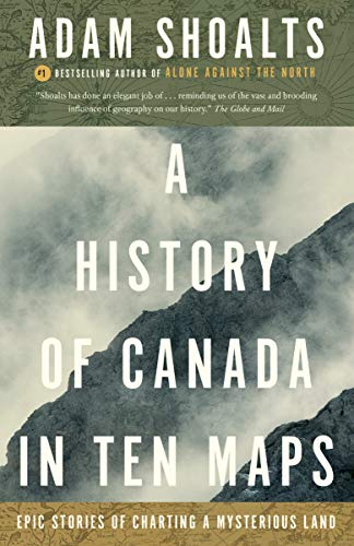 Book A History of Canada in Ten Maps: Epic Stories of Charting a Mysterious Land free