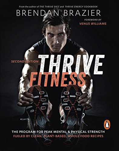 Book Thrive Fitness: The Program for Peak Mental & Physical Strength Fueled by Clean, Plant-Based, Whole Food Recipes free