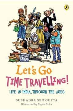 Book Let's Go Time Travelling: Life in India, Through the Ages free