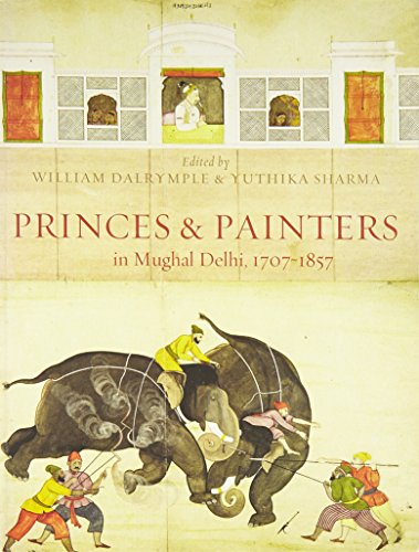 Book Princes and Painters in Mughal Delhi, 1707–1857 free