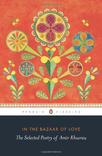 Book In the Bazaar of Love: The Selected Poetry of Amir Khusrau free