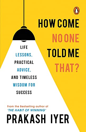 Book How Come No One Told Me That?: Life Lessons, Practical Advice and Timeless Wisdom for Success free
