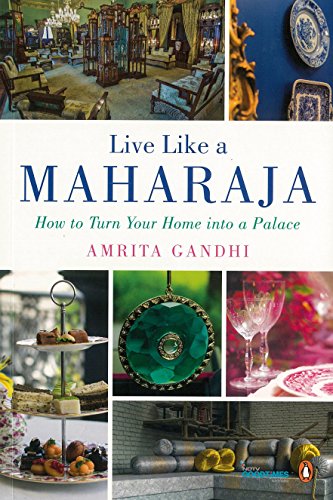 Book Live Like a Maharaja: How to Turn Your Home into a Palace free