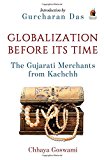Book Globalization Before Its Time: Gujarati Traders in the Indian Ocean free