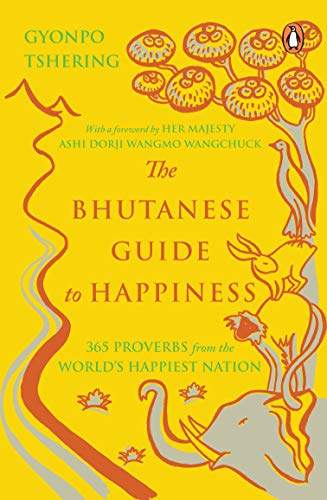 Book The Bhutanese Guide to Happiness: 365 Proverbs from the World?s Happiest Nation free