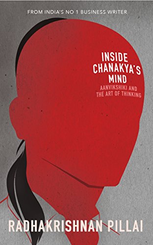 Book Inside Chanakya's Mind: Aanvikshiki and the Art of the Thinking [Paperback] [Dec 15, 2016] Radhakrishnan Pillai free
