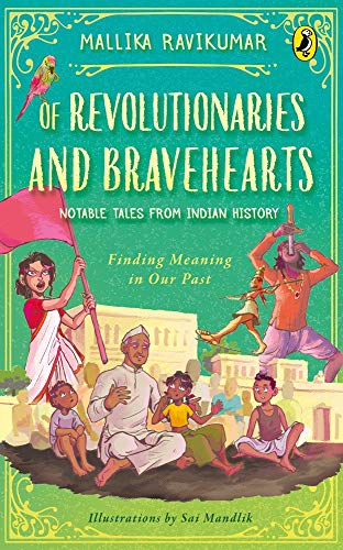 Book Of Revolutionaries and Bravehearts: Notable Tales from Indian History: Finding Meaning in Our Past free