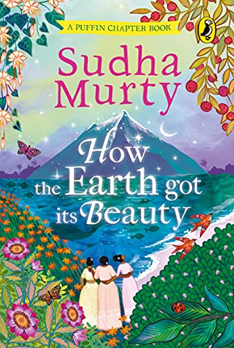 Book How the Earth Got Its Beauty: Puffin Chapter Book: Gorgeous new full colour, illustrated chapter book for young readers from ages 5 and up by Sudha Murty free