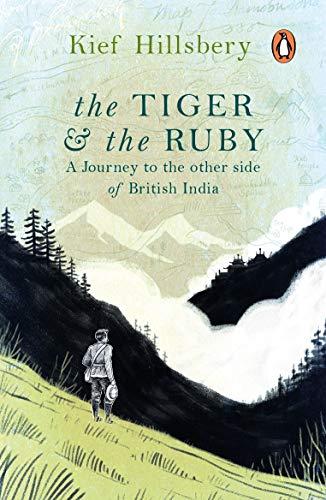 Book The Tiger & The Ruby: A Journey to the Other Side of British India free