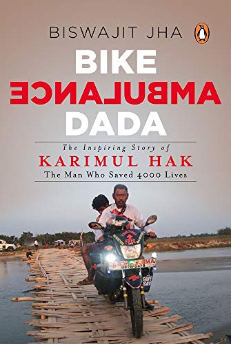 Book Bike Ambulance Dada: The Inspiring Story of Karimul Hak: The Man Who Saved 4000 Lives free