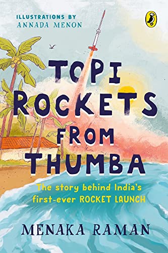 Book Topi Rockets from Thumba: The Story behind India’s First Ever Rocket Launch (Meet Vikram Sarabhai, learn about rockets and travel back in time in this illustrated STEM book meant for ages 6 and up) free