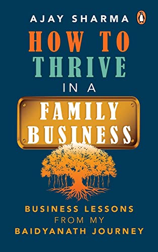 Book How to Thrive in a Family Business: Business Lessons from my Baidyanath Journey free