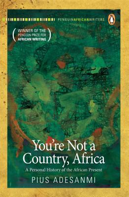Book You're Not A Country, Africa: A Personal History of the African Present (Penguin African Writers) free
