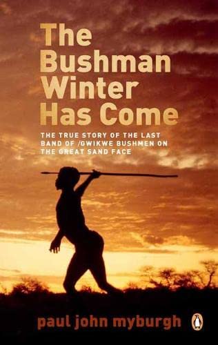 Book The Bushman Winter Has Come: The true story of the last band of /Gwikwe Bushmen on the Great Sand Face free