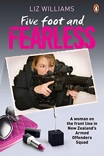 Book Five Foot and Fearless: A woman on the front line in New Zealand's Armed Offenders Squad: A woman on the front line in New Zealand's ArmedOffenders Squad free