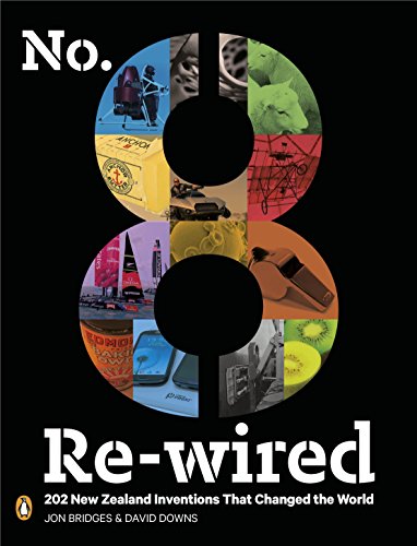 Book No. 8 Re-wired: 202 New Zealand Inventions That Changed the World free