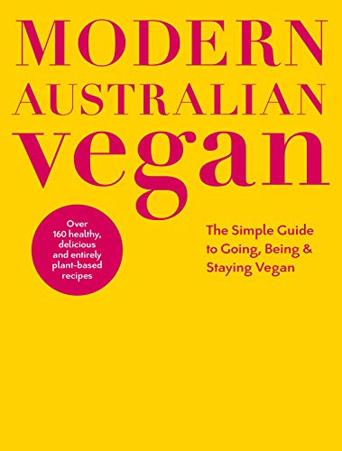 Book Modern Australian Vegan: The Simple Guide to Going, Being & Staying Vegan free