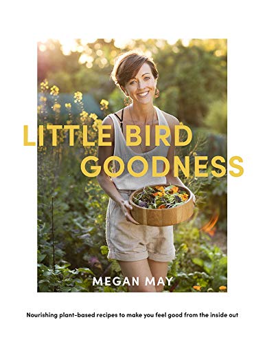 Book Little Bird Goodness: Nourishing Plant-Based Recipes to Make You Feel Good from the Inside Out free