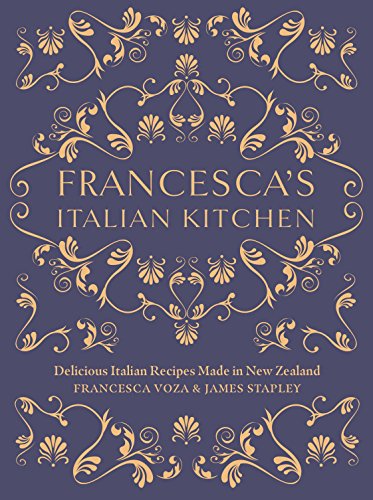 Book Francesca's Italian Kitchen: Delicious Italian Recipes Made in New Zealand free