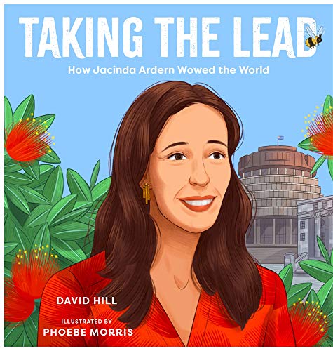 Book Taking the Lead: How Jacinda Ardern Wowed the World (David Hill Kiwi Legends) free