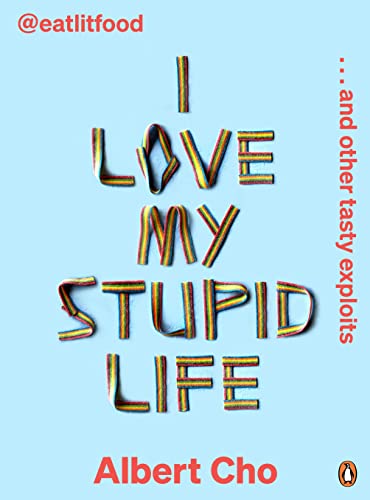 Book I Love My Stupid Life: Eat Lit Food And Other Tasty Exploits free