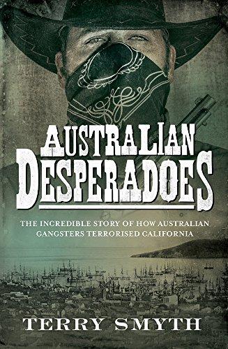 Book Australian Desperadoes: The Incredible Story of How Australian Gangsters Terrorised California free