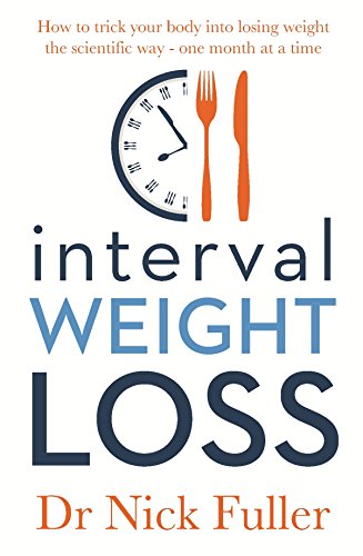 Book Interval Weight Loss: How to Trick Your Body into Losing Weight the Scientific Way – One Month at a Time free