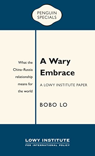 Book A Wary Embrace: A Lowy Institute Paper: Penguin Special: What the China-Russia relationship means for the world free
